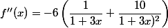 f''(x) = -6\left(\dfrac{1}{1+3x}+\dfrac{10}{1+3x)^2}\right)
